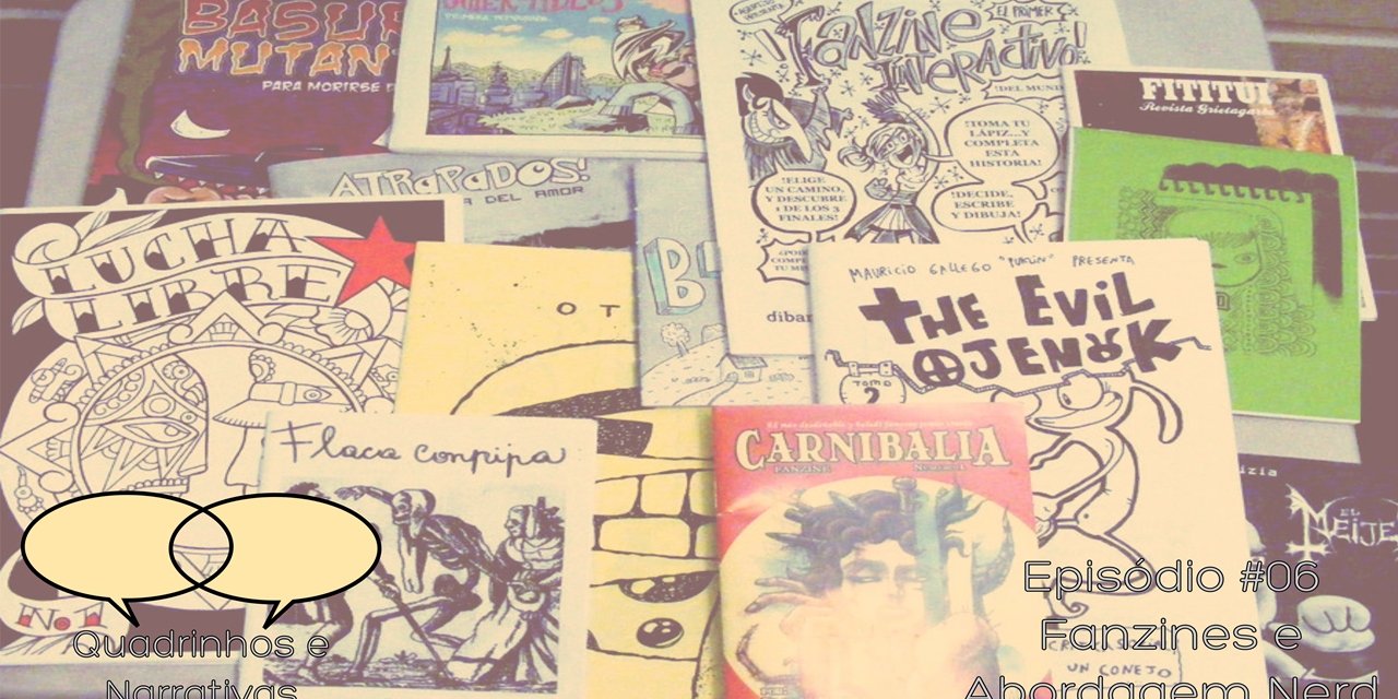 Quadrinhos e Narrativas #06 – Fanzines e Abordagem Nerd