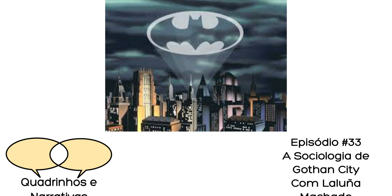 Quadrinhos e Narrativas #33 – A Sociologia de Gotham City. Especial Batman 80 anos.