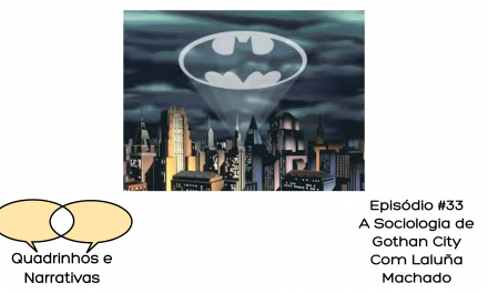 Quadrinhos e Narrativas #33 – A Sociologia de Gotham City. Especial Batman 80 anos.