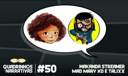 Quadrinhos e Narrativas #50 – Wakanda Streamer: com Mad Mary XD e Talixx Gamer