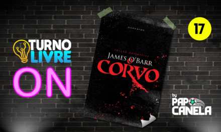 Turno Livre ON #17 – O Corvo (HQ)