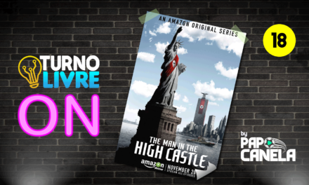 Turno Livre ON #18 – The Man In the High Castle