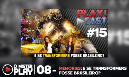 O Mister Play #08 – Memories: E Se Transformers Fosse Brasileiro?