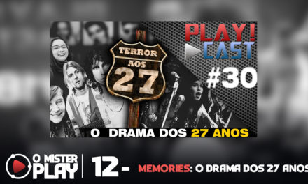 O Mister Play #12 – Memories – O Drama dos 27 Anos