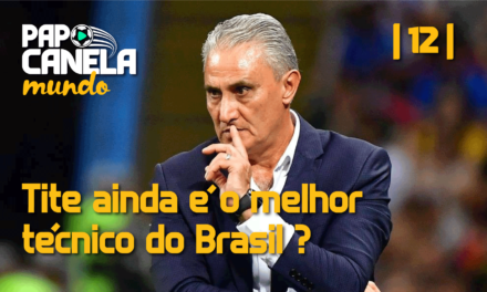 Papo Canela Mundo #12 – Tite ainda é o melhor técnico do Brasil?