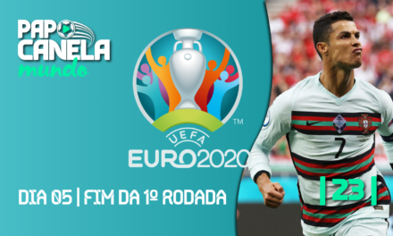 Papo Canela Mundo #23 – Eurocopa 2020 | DIA 05 – Fim da 1ª Rodada