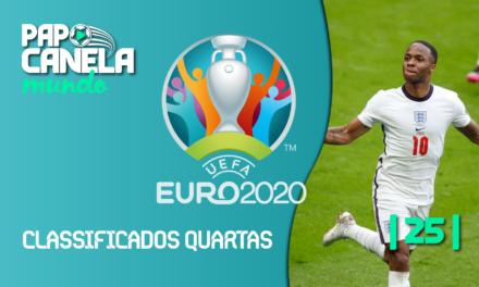Papo Canela Mundo #25 – Eurocopa 2020 | Classificados Quartas