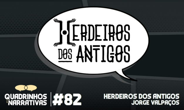 Quadrinhos e Narrativas #82 – Herdeiros dos Antigos, com Jorge Valpaços