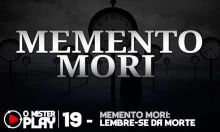 O Mister Play #19 – Memento Mori: Lembre-se da Morte