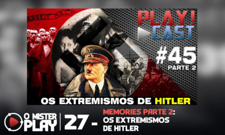 O Mister Play #27 – Memories: Os Extremismos de Hitler (parte 2)