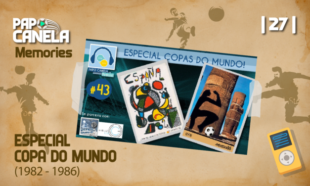 Papo Canela #27 – Memories | ESPECIAL COPA DO MUNDO (1982-1986)